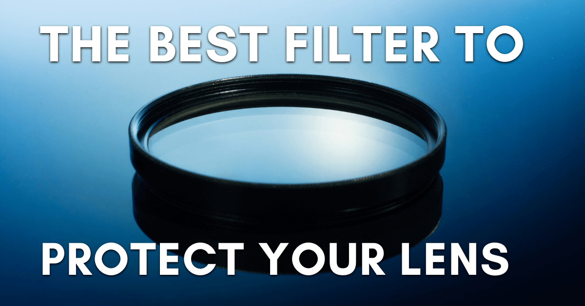 What’s The Best Filter To Protect Your Camera Lens? – UV Filters Explained