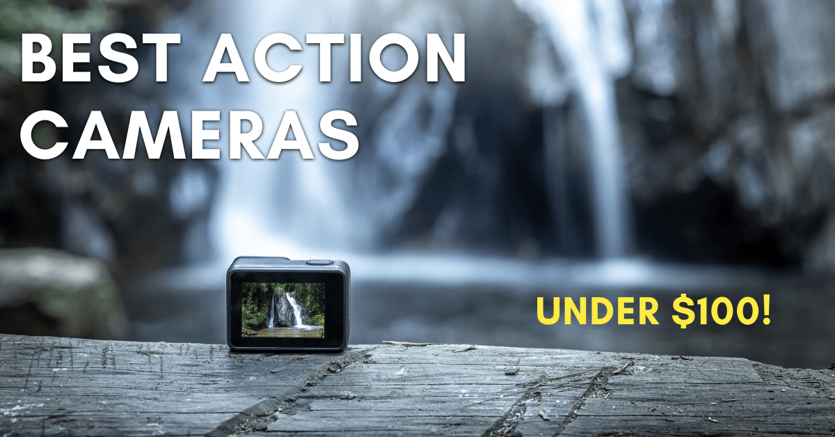 12 Best Action Cameras Under $100 – The Ultimate Buyer’s Guide