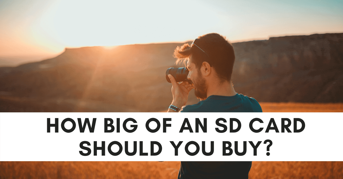 How Big Of An SD Card Do You Need?
