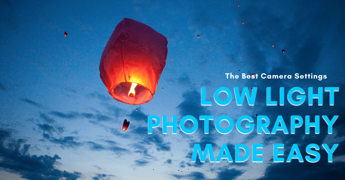 The Best Camera Settings For Low Light Photography