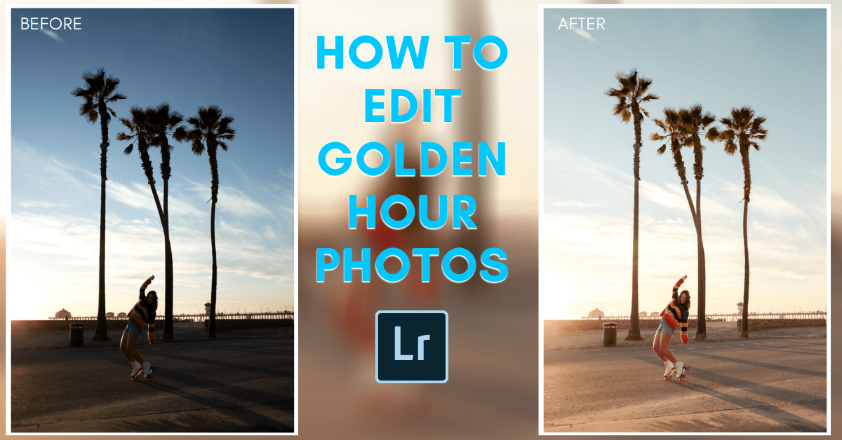 How To Edit Golden Hour Photos In Lightroom
