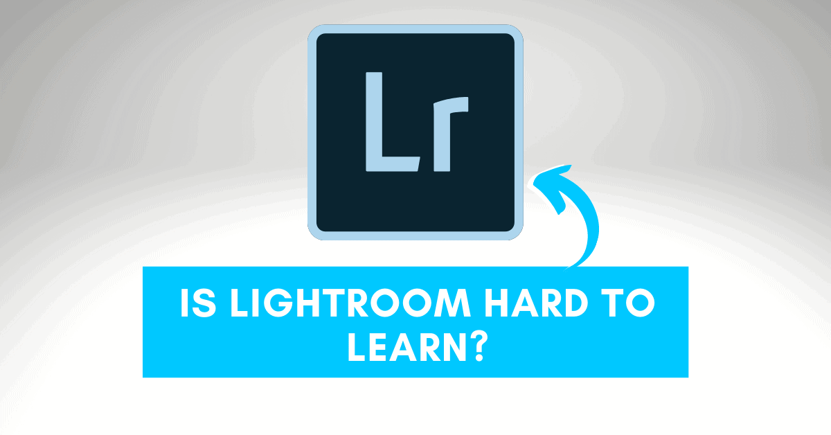 Is Lightroom Difficult To Learn?