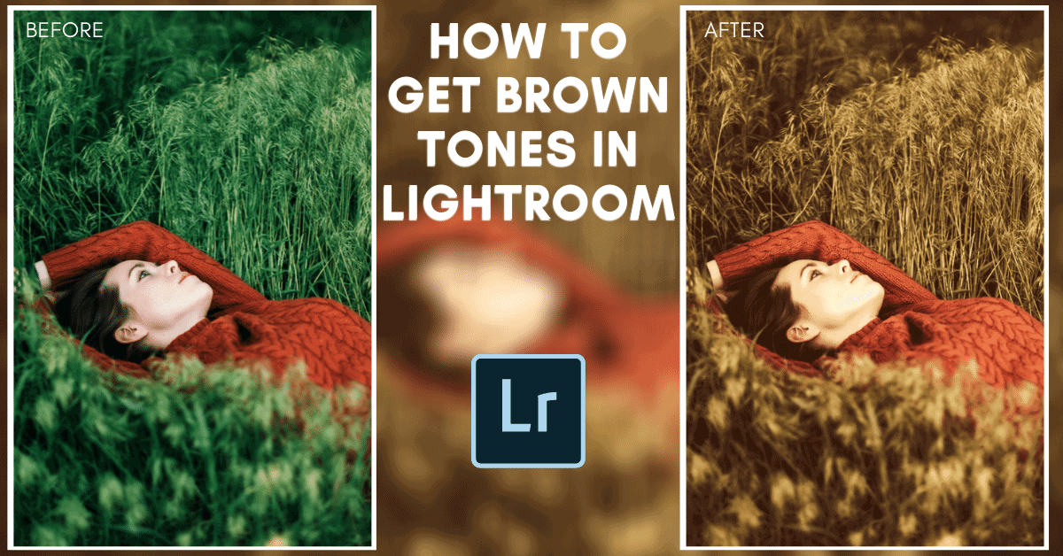 How To Get Brown Earthy Tones In Lightroom