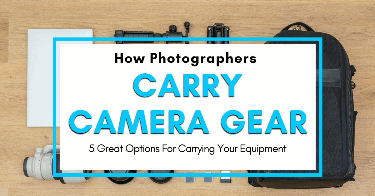 How Do Photographers Carry Their Camera Gear?