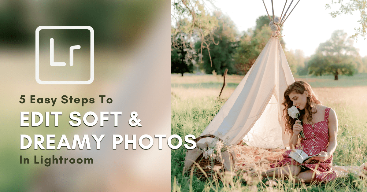 To Make Photos And Dreamy In Lightroom