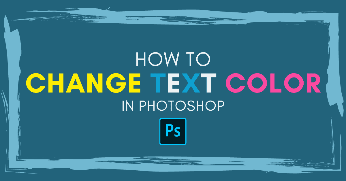 How To Change The Color Of Text In Photoshop