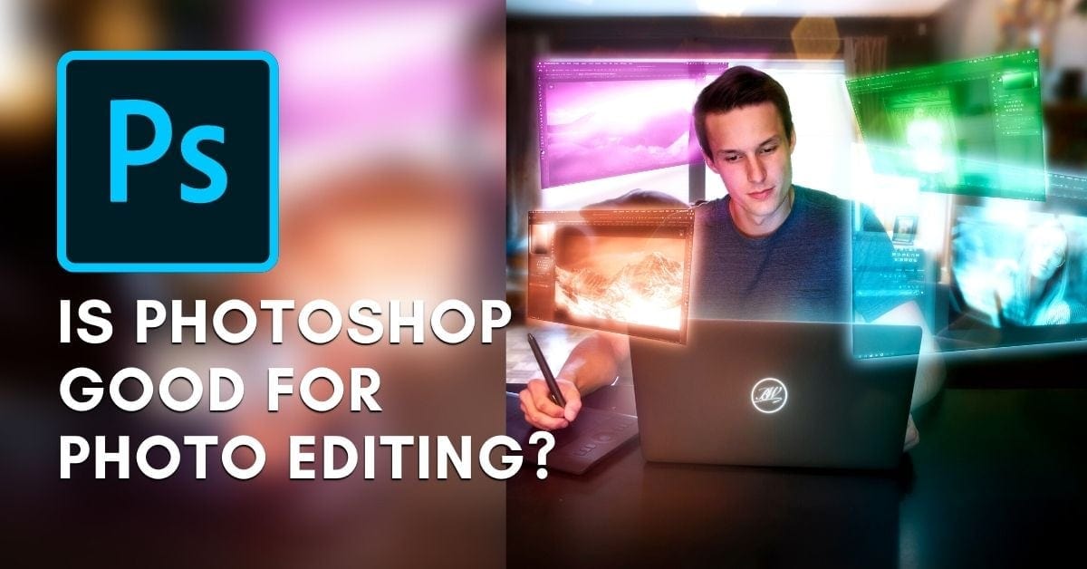Is Photoshop Good For Photo Editing? (What You Should Know)