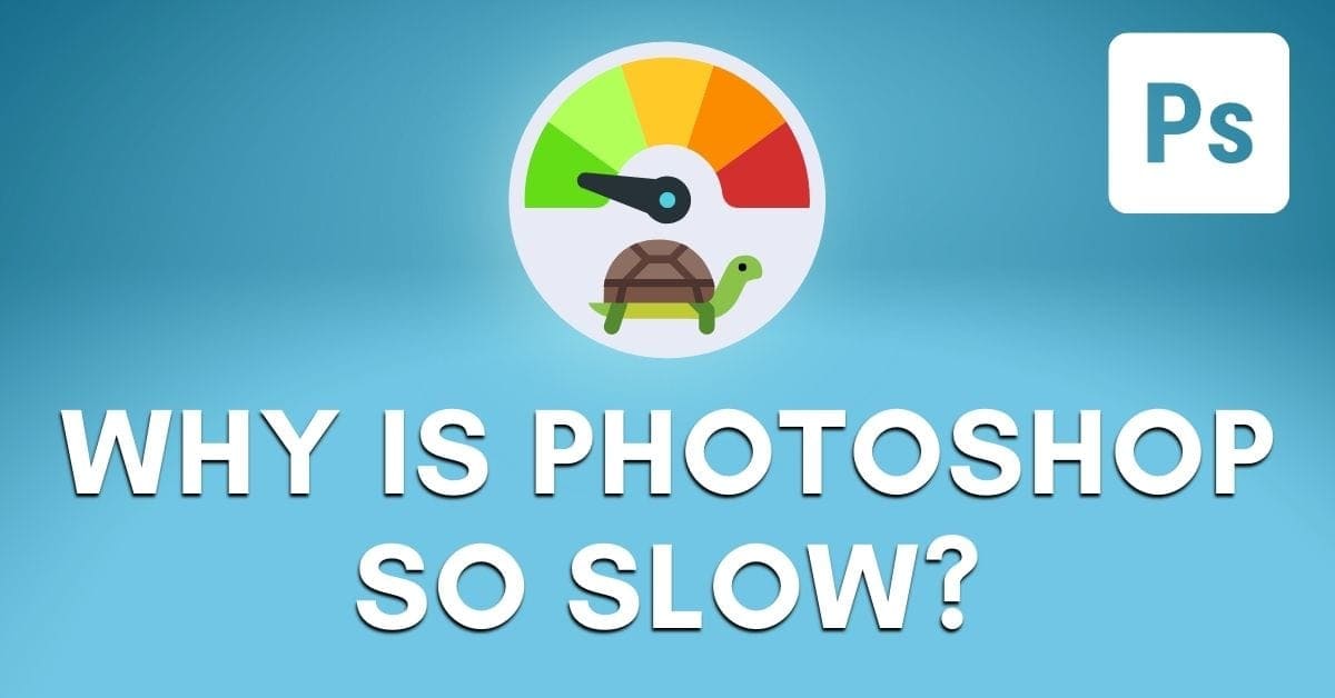 Why Is Photoshop Being Slow? (How To Fix)