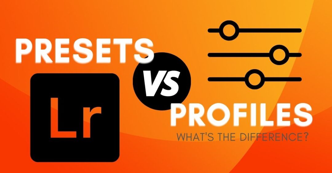 Lightroom Presets Vs Profiles What's The Difference?