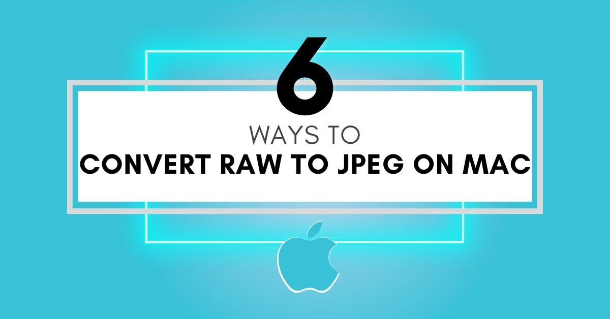 How To Convert RAW Images To JPEG On Mac (6 Easy Ways)