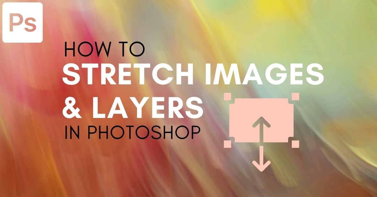 How To Stretch An Image Or Layer In Photoshop