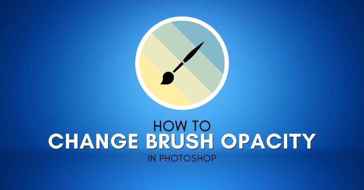 How To Change Brush Opacity In Photoshop