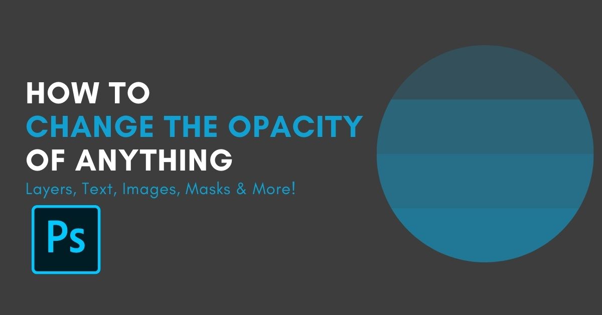 How To Change The Opacity Of Anything In Photoshop