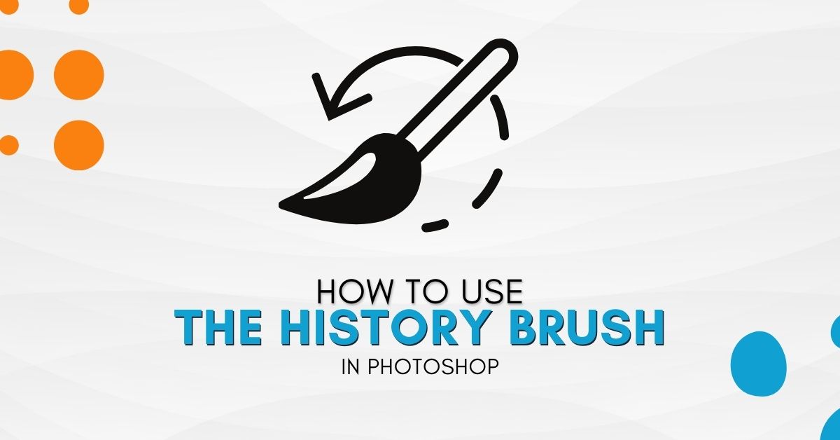 How To Use The History Brush In Photoshop