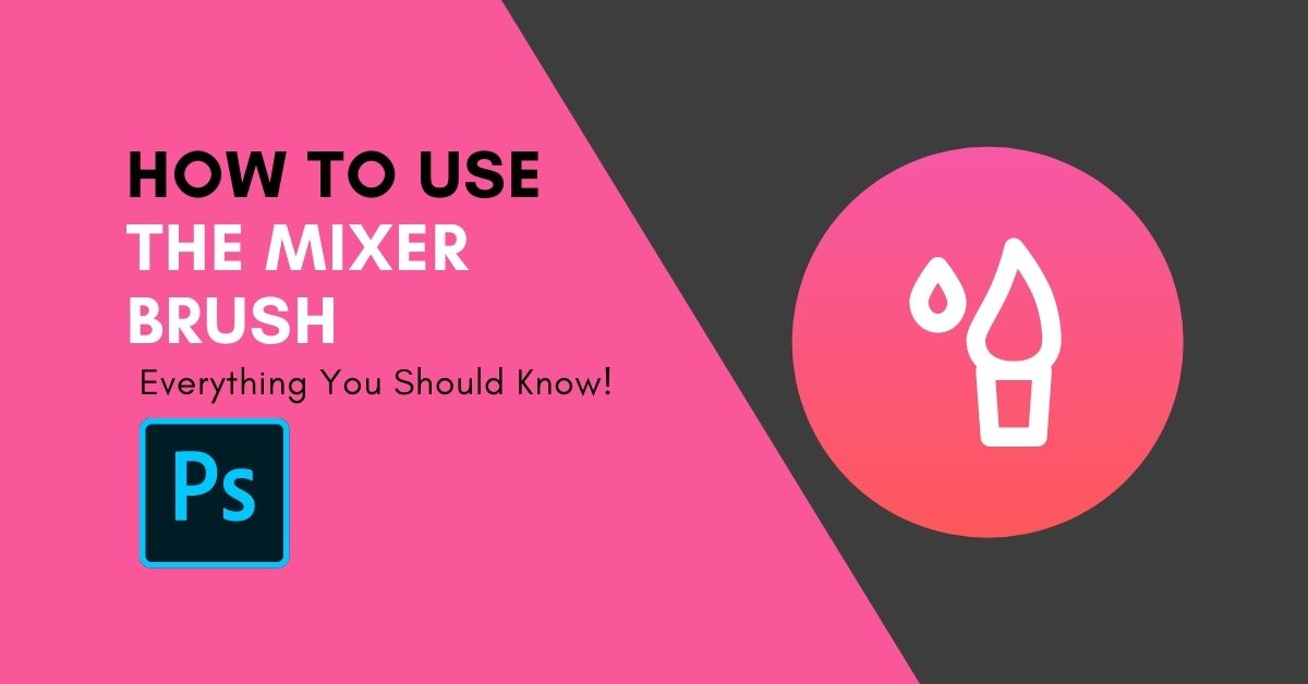 How To Use The Mixer Brush In Photoshop