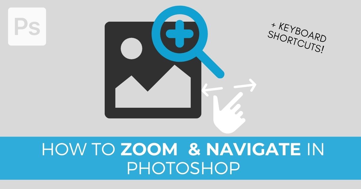 How To Zoom In & Out In Photoshop (+ Document Navigation Tips)