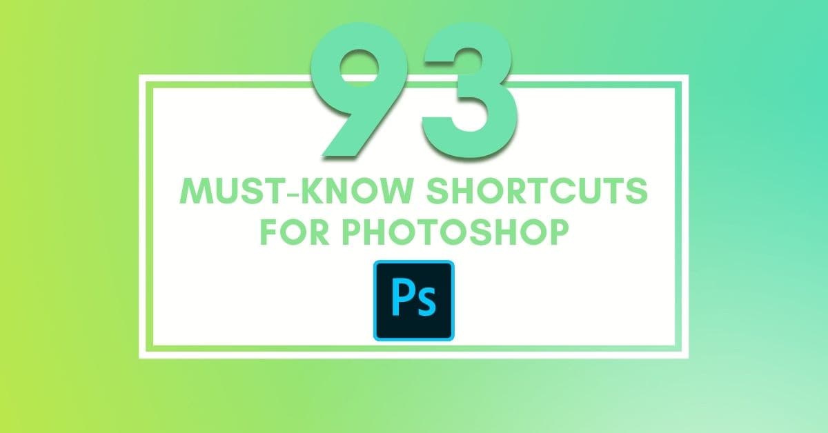 93 Must-Know Keyboard Shortcuts For Photoshop (Mac & PC)