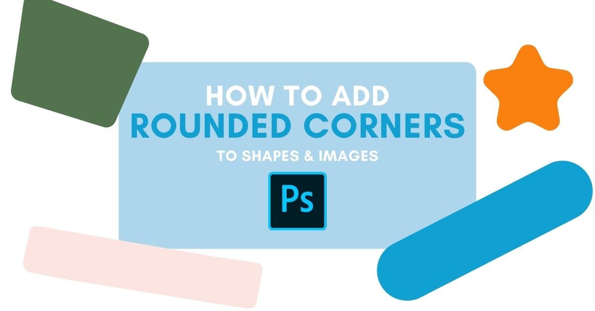 How Add Rounded Corners To Images & Shapes In Photoshop