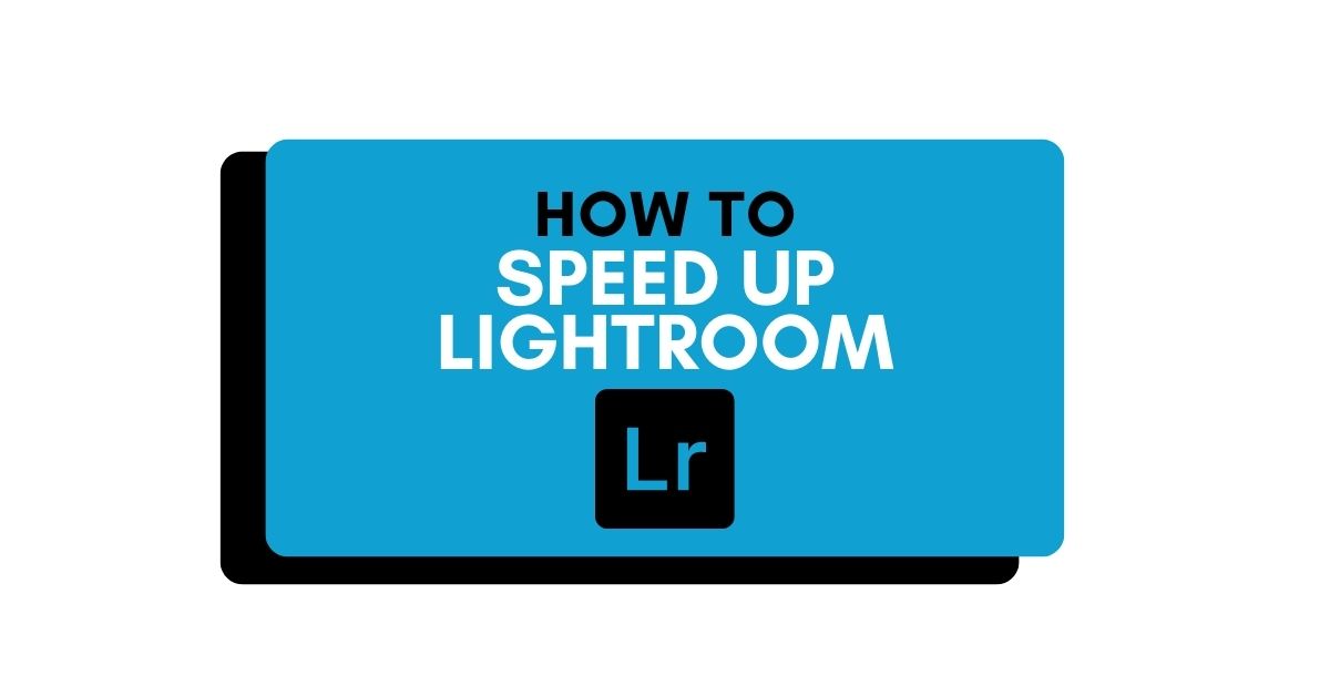 Why Is Lightroom Slow + How To Fix It