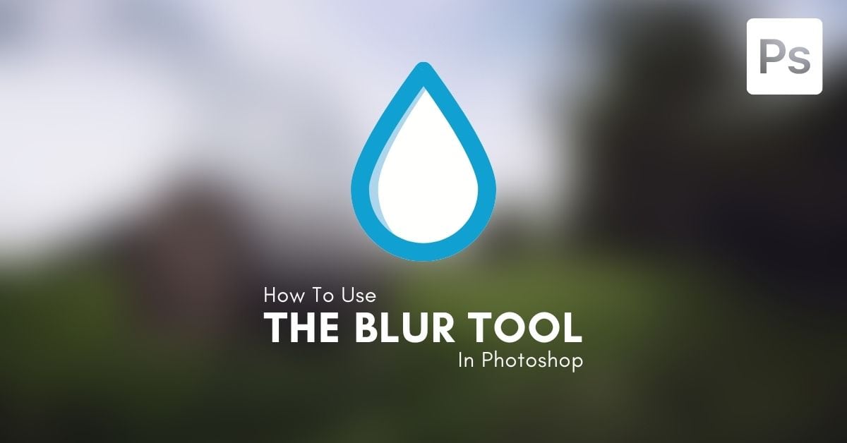 How To Use The Blur Tool In Photoshop