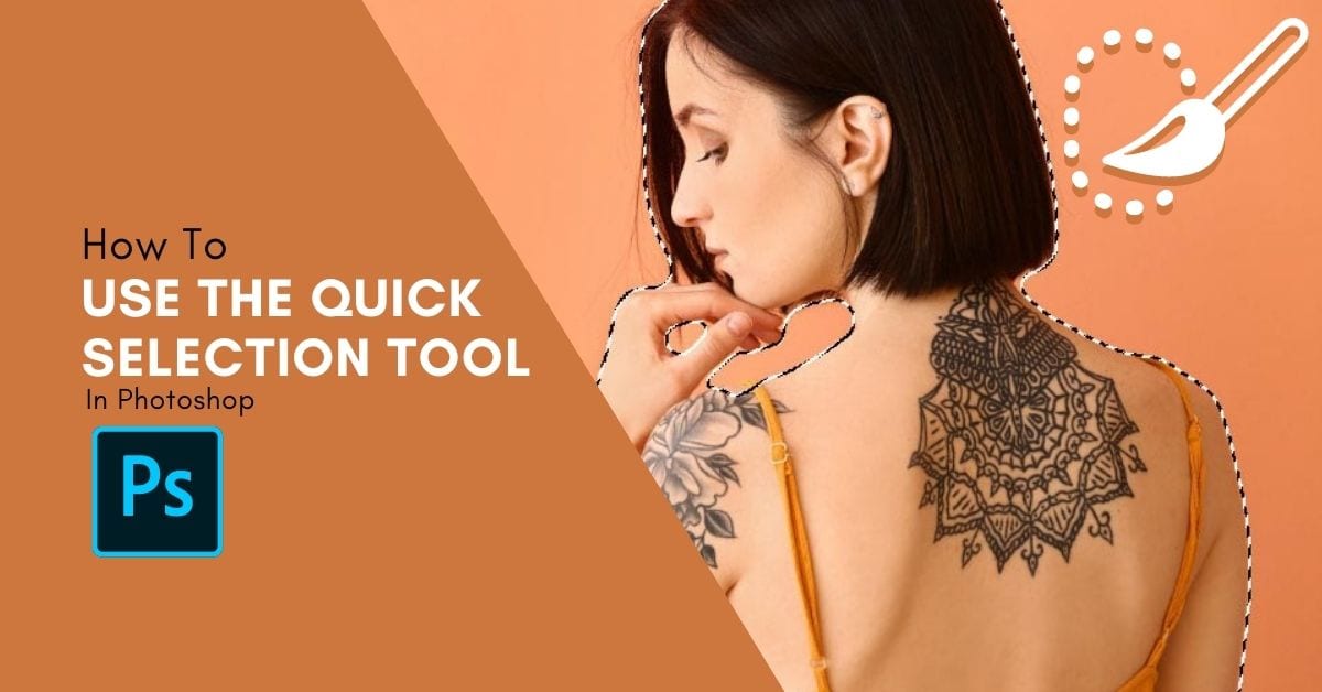 How To Use The Quick Selection Tool In (InDepth Guide)