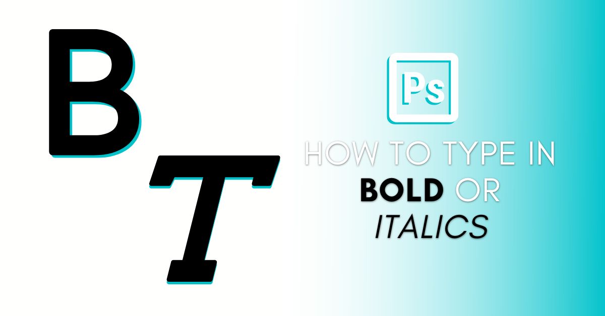 How To Make Bold And Italic Text In Photoshop