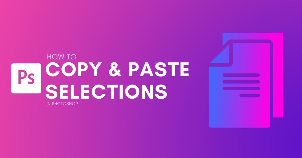 How To Copy & Paste Selections In Photoshop