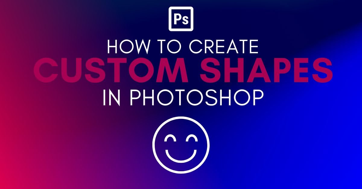 How To Make A Custom Shape In Photoshop 2 Easy Ways 