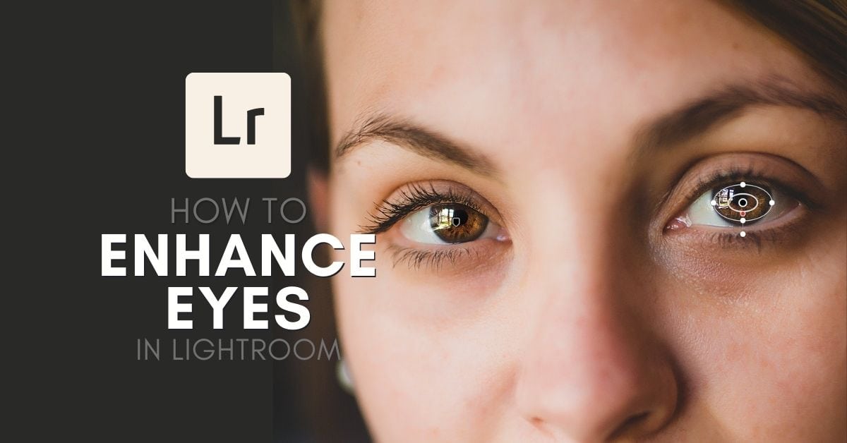 How To Brighten & Enhance Eyes In Lightroom