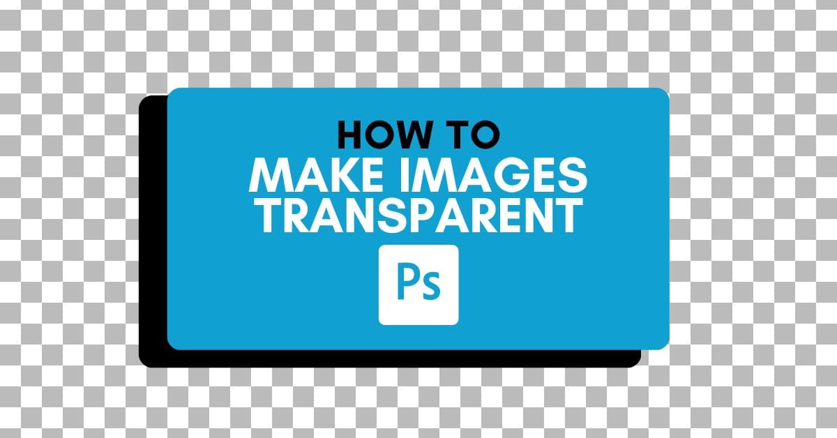 How To Make An Image Transparent In Photoshop