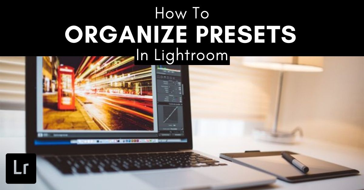 How To Organize Presets In Lightroom