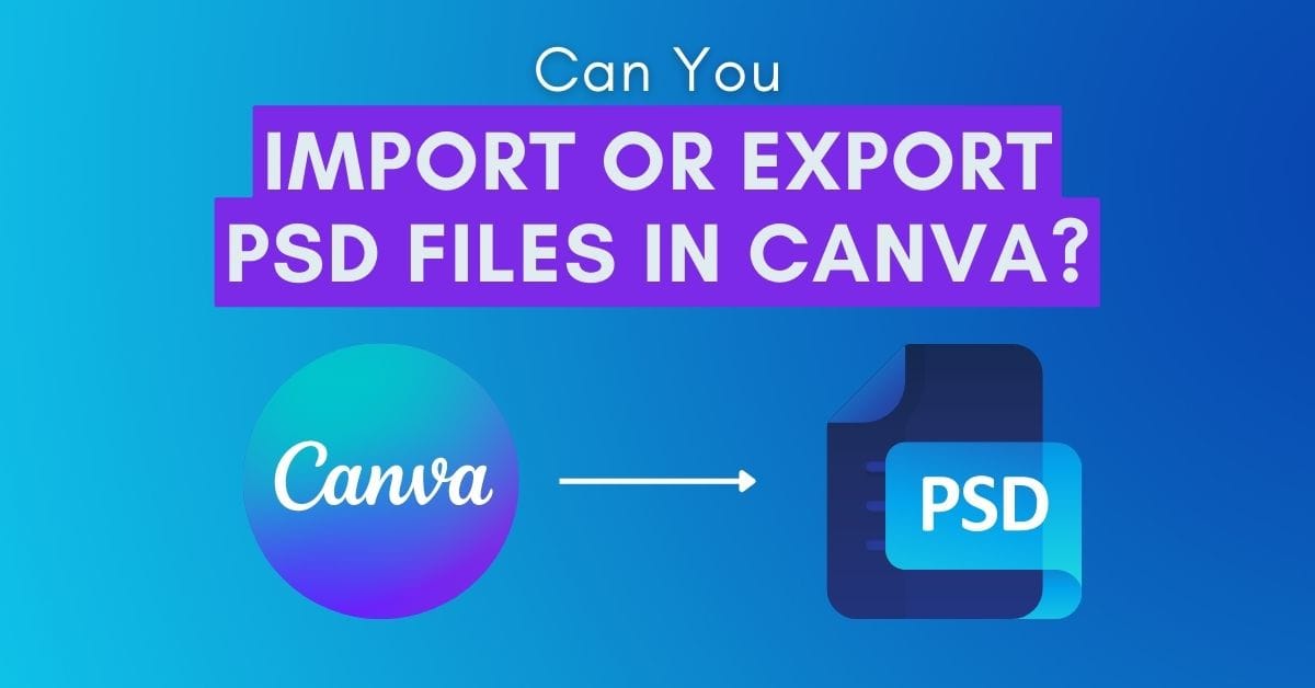 Can You Use PSD Files In Canva?