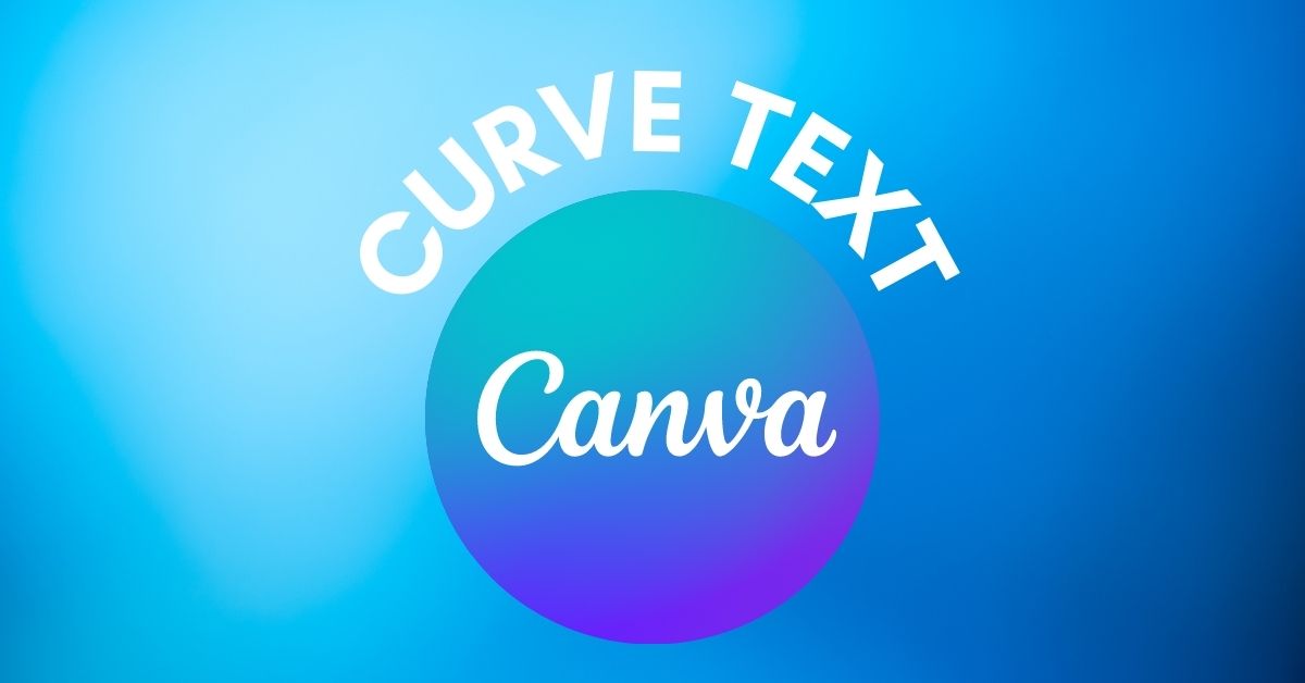 How To Create Curved Text In Canva (On Desktop & Mobile)