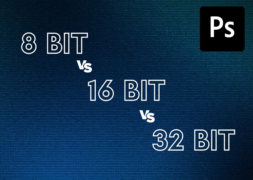 8 Bit VS 16 Bit VS 32 Bit In Photoshop – What’s The Difference?