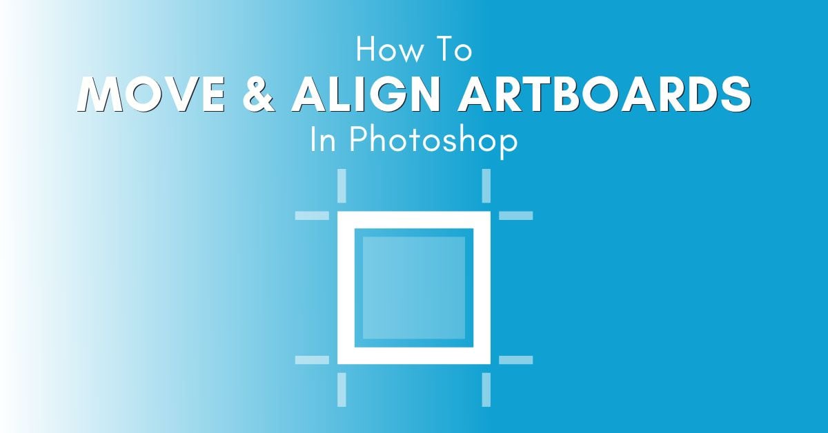 How To Move Artboards In Photoshop