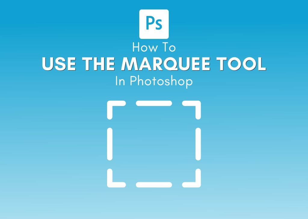 How To Use The Marquee Tool In Photoshop