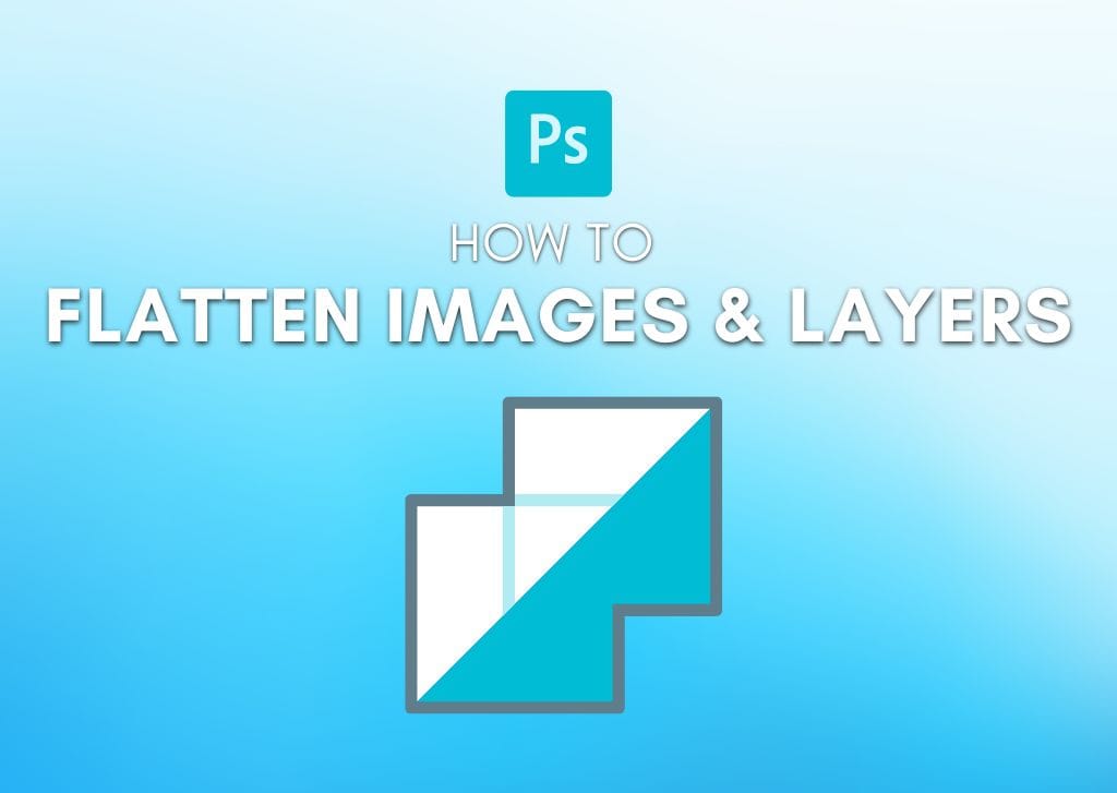 How To Flatten An Image In Photoshop (Complete Guide)