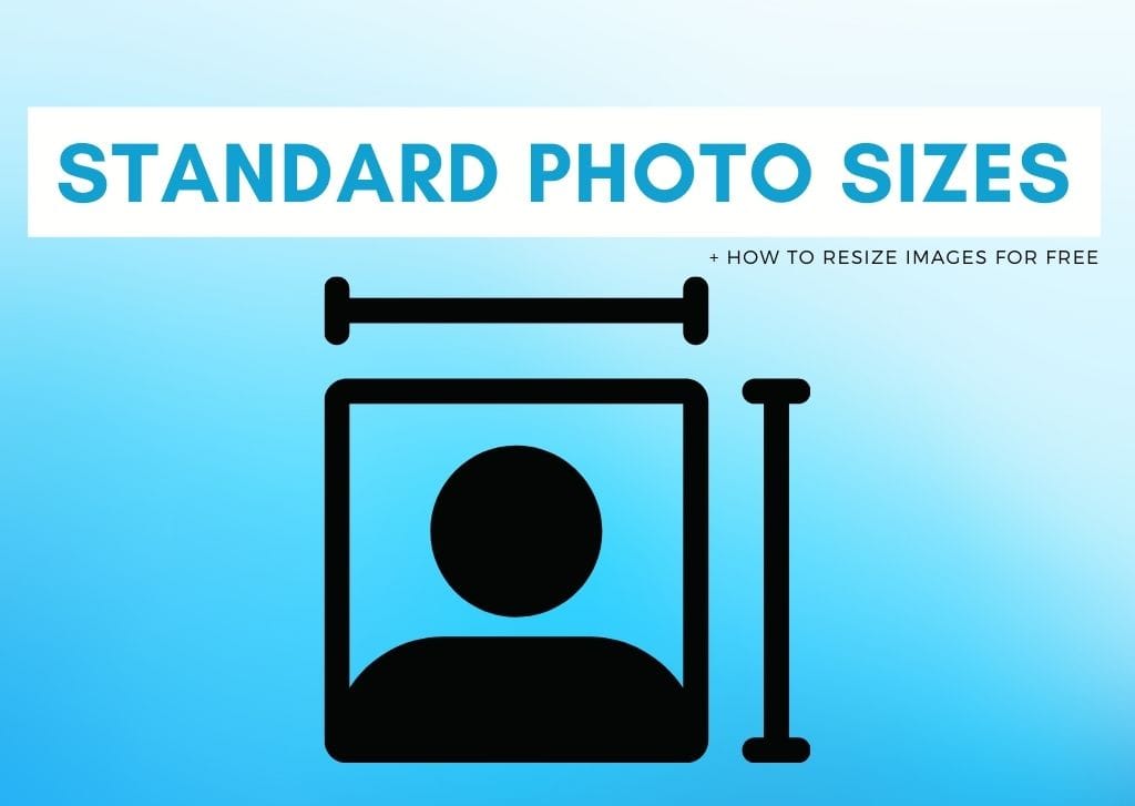 Standard Photo Sizes Guide (+ How To Resize Images For Free)