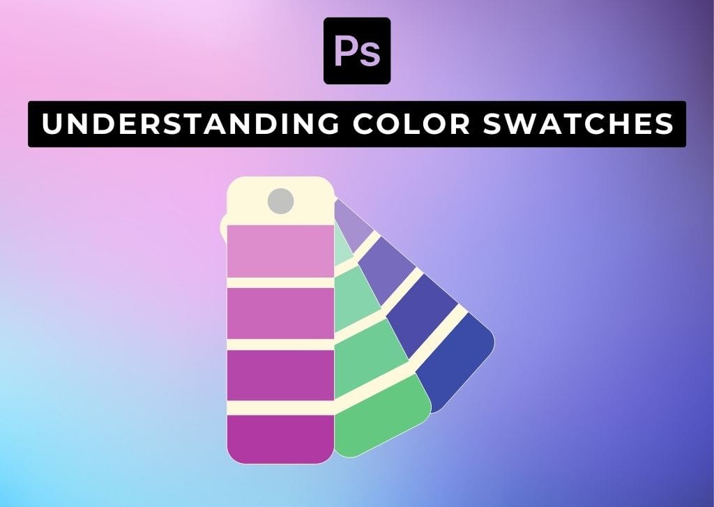 How To Create & Use Color Swatches In Photoshop