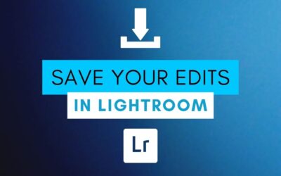How To Save Your Edits In Lightroom (Classic & CC)