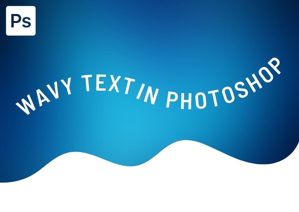 How To Create Wavy Text In Photoshop (3 Easiest Ways)