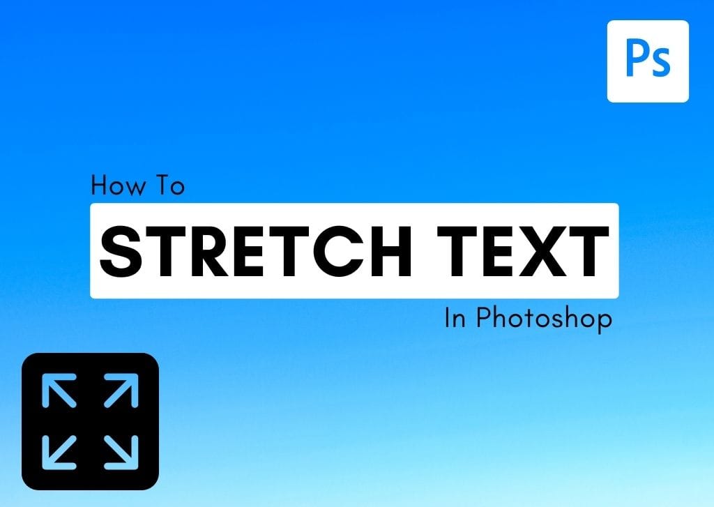 How To Stretch Text In Photoshop (3 Easy Methods)