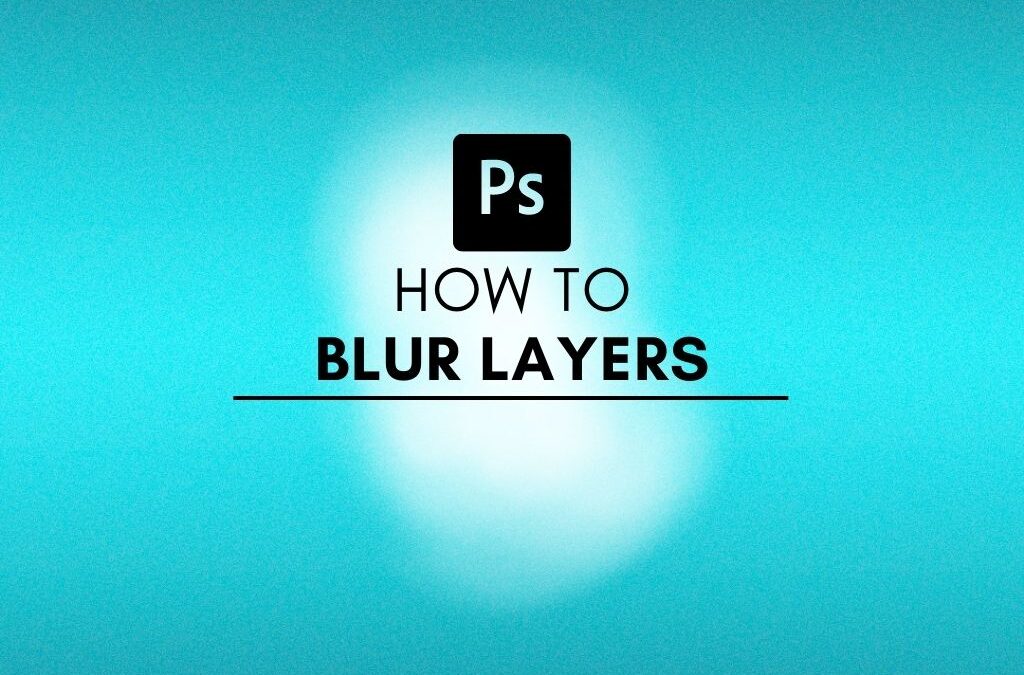 How To Blur A Layer In Photoshop (3 Easy Ways)