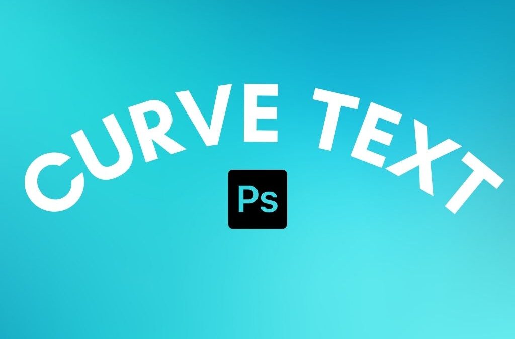How To Quickly Curve Text In Photoshop (3 Best Ways)