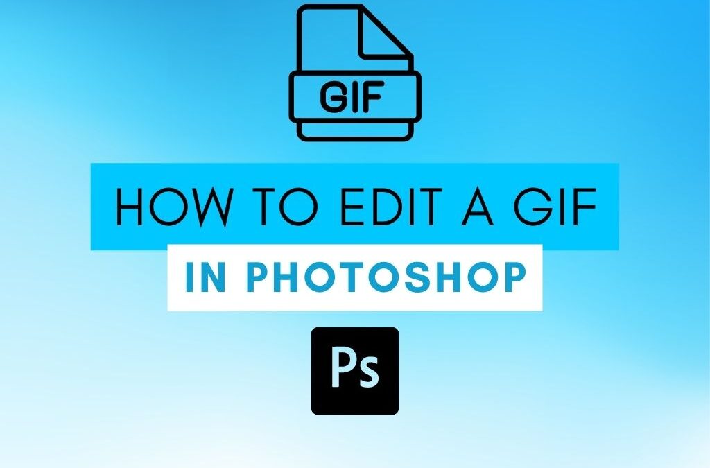 How To Edit A GIF In Photoshop (Quickly!)