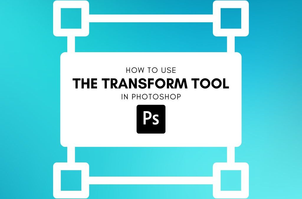 How To Use The Transform Tool In Photoshop (Ultimate Guide)
