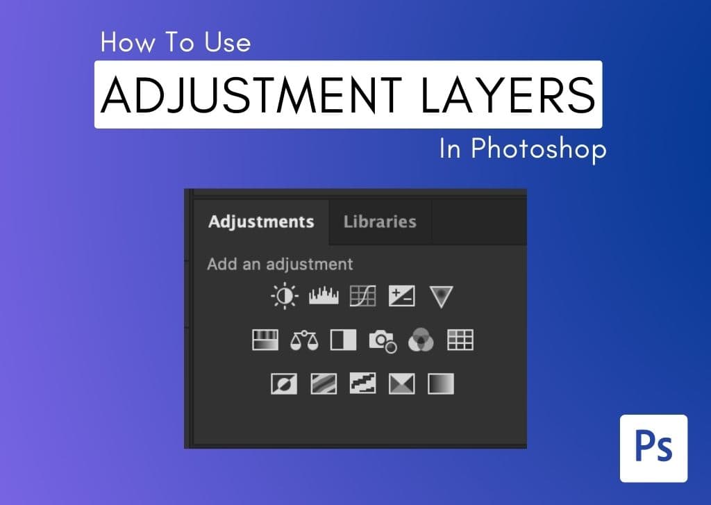 How To Use Adjustment Layers In Photoshop