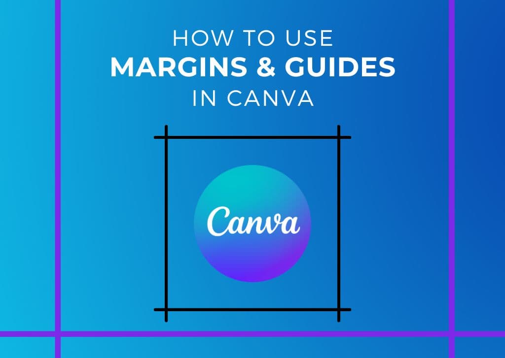 How To Use Margins & Guides In Canva (Explained)